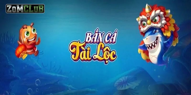 Bắn Cá Tài Lộc: Chơi Vui Kiếm Thưởng Lớn Tại Zomclub